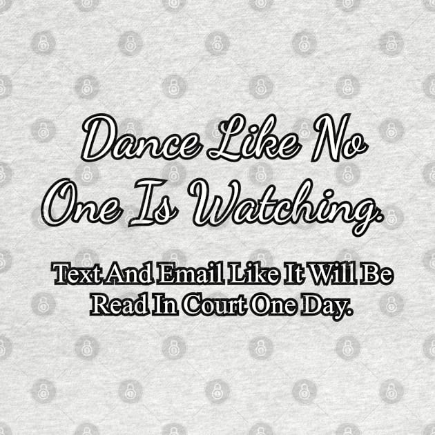 Dance like no one is watching... by Among the Leaves Apparel